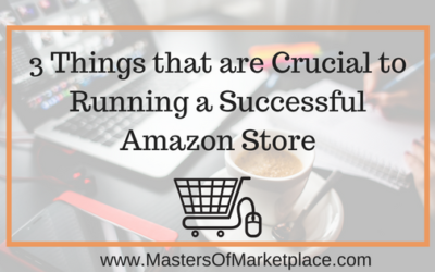 3 Things Crucial to Running a Successful Amazon Store
