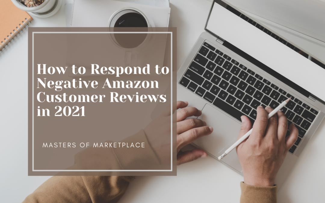 How to Respond to Negative Amazon Customer Reviews in 2021